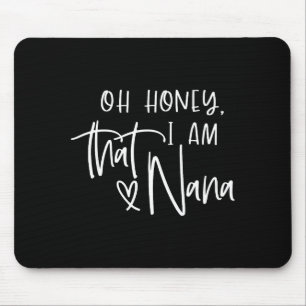 Oh honey i am that nana mother's day  mouse pad
