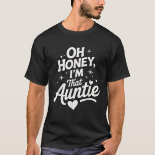 Oh Honey I m That Auntie Funny Quote With Heart St T-Shirt