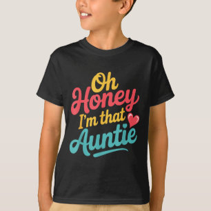 Oh Honey I'm That Auntie Sy Family Mood -  T-Shirt
