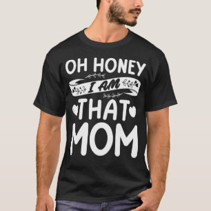 Oh Honey That I Am  Mum Grandma Mother s Day T-Shirt