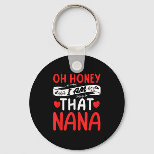 Oh Honey, That I Am Nana Funny Grandma Mother's Da Key Ring