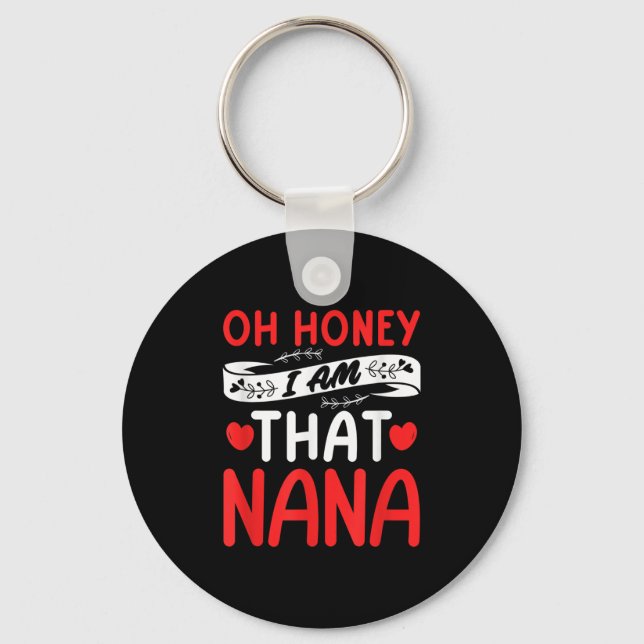 Oh Honey, That I Am Nana Funny Grandma Mother's Da Key Ring (Front)