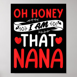 Oh Honey, That I Am Nana Funny Grandma Mother's Da Poster