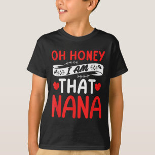 Oh Honey, That I Am Nana Funny Grandma Mother's Da T-Shirt