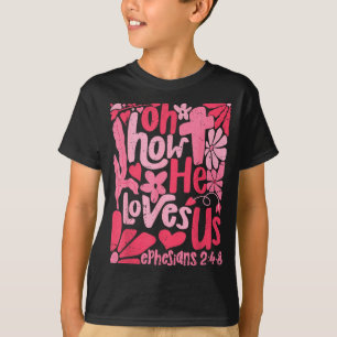 Oh How He Loves Us Boho Valentine Flower Jesus Chr T-Shirt