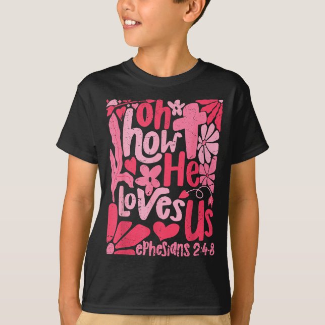 Oh How He Loves Us Boho Valentine Flower Jesus Chr T-Shirt (Front)