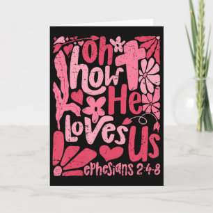 Oh How He Loves Us Shirt Valentine Flower Jesus Ch Card