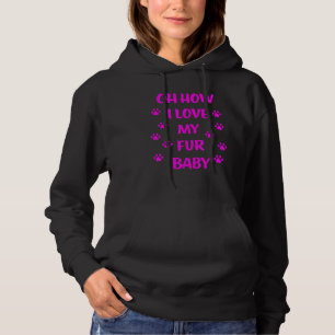 Oh How I Love My Fur Baby Hoodie
