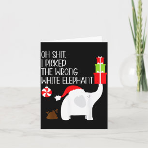 Oh I Cked The Wrong White Elephant Ugly Christmas Card