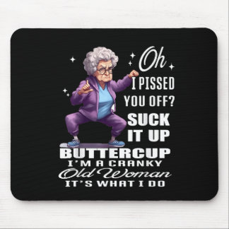 Oh I Ed You Off Suck It Up Buttercup Im A Cranky F Mouse Pad