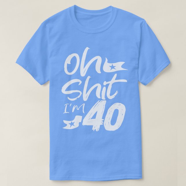 Oh Im 40 Year Old Birthday 40th BDay Party Father  T-Shirt (Design Front)