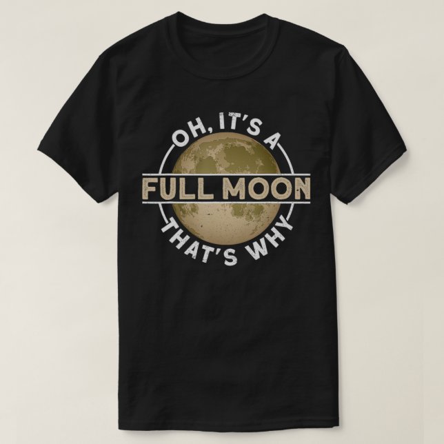 Oh, It's A Full Moon T-Shirt (Design Front)