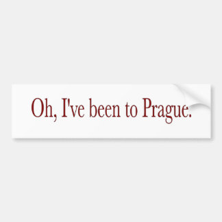 Oh I'Ve Been To Prague Bumper Sticker
