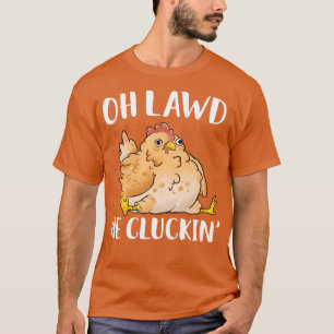 Oh Lawd He Cluckin Derpy Chicken T-Shirt