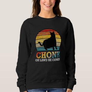 Oh Lawd He Comin Chonk Cat Meme Retro Style Chonk Sweatshirt