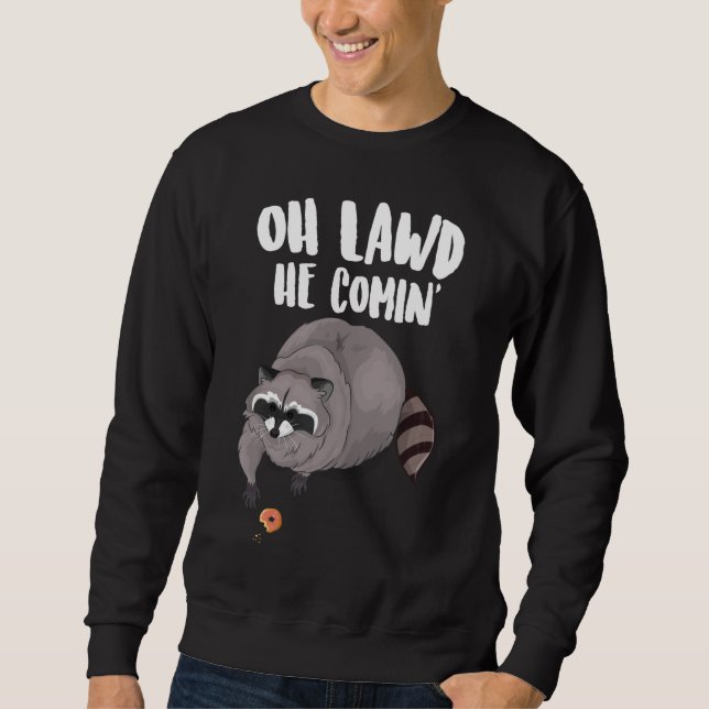 Oh Lawd He Comin Funny Meme Thicc Racoon With A D Sweatshirt (Front)