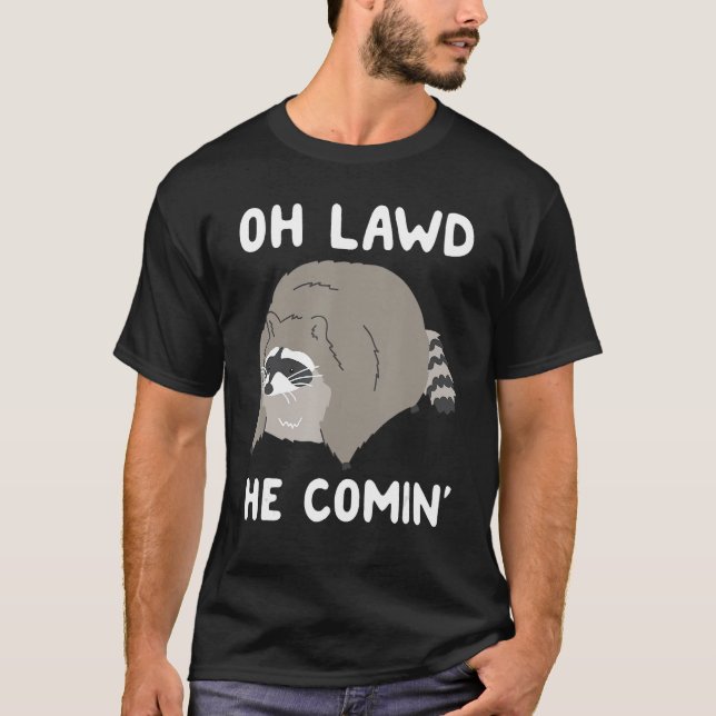 Oh Lawd He Comin' Racoon 1 T-Shirt (Front)