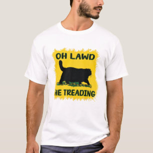 oh lawd he treading funny shirt