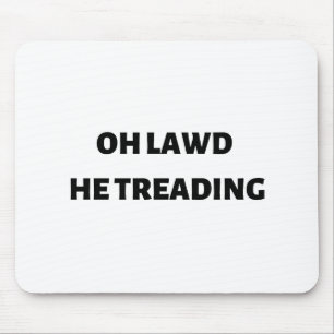 oh lawd he treading mouse pad