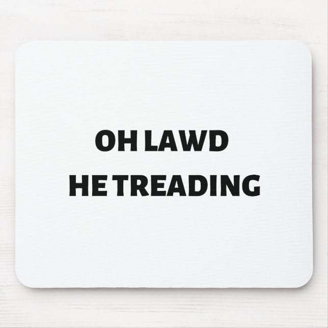 oh lawd he treading mouse pad (Front)