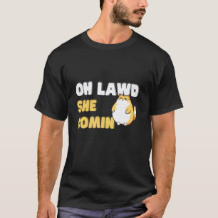 Oh Lawd She Comin Fat Funny Chonky Cat T-Shirt