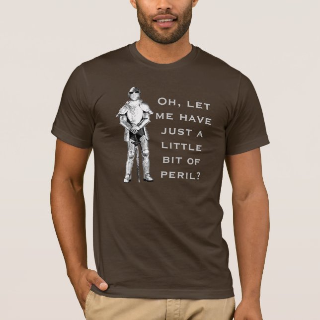 Oh, let me have just a little bit of peril? T-Shirt (Front)