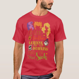 Oh Look Another Glorious Morning Makes Me Sick Hal T-Shirt