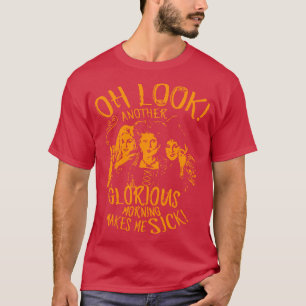 Oh Look Another Glorious Morning Makes Me Sick T-Shirt