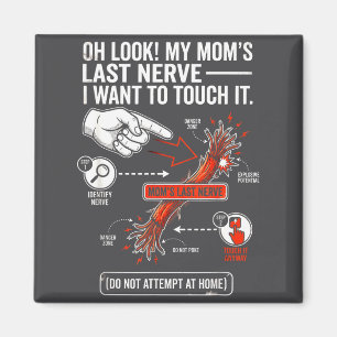Oh Look My Mom's Last Nerve I Want To Touch It Fun Magnet