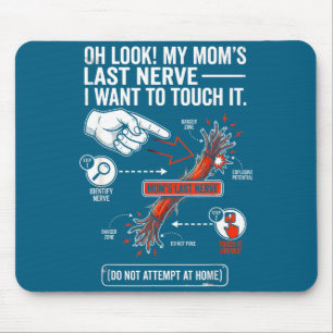 Oh Look My Mom's Last Nerve I Want To Touch It Fun Mouse Pad