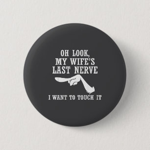 Oh Look My Wife's Last Nerve I Want To Touch It Fu 6 Cm Round Badge