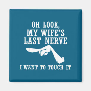 Oh Look My Wife's Last Nerve I Want To Touch It Fu Magnet