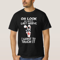 Oh Look, My Wife's Last Nerve T-Shirt funny 