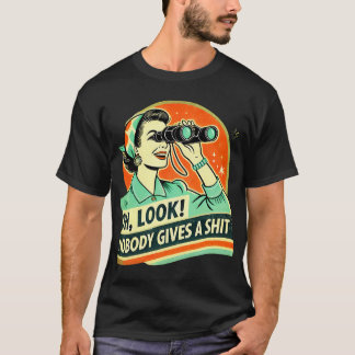 Oh Look! Nobody Cares - Funny Retro Sarcasm T-Shirt