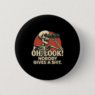 Oh Look Nobody Gives A , Funny Skeleton, Funny Sar 6 Cm Round Badge