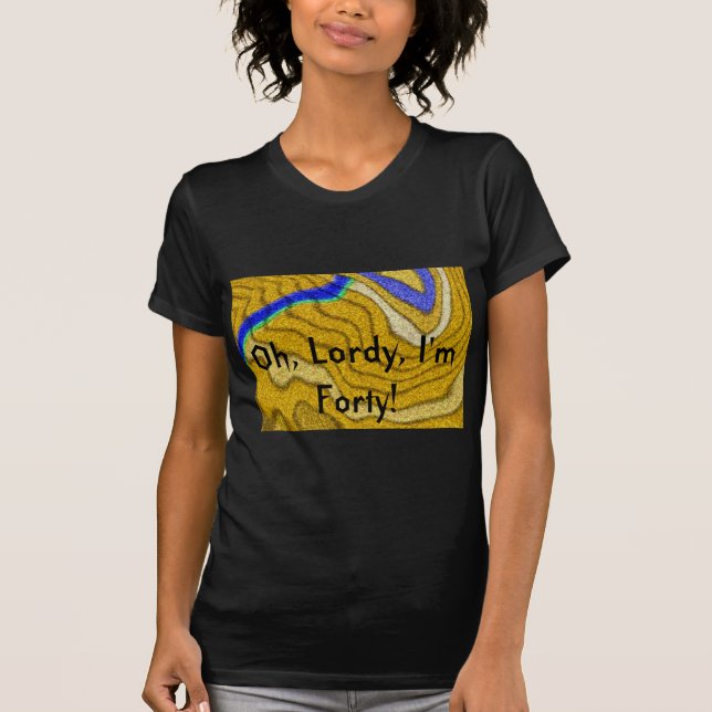 Oh, Lordy, I'm Forty 40th Birthday T-Shirt - Women (Front)