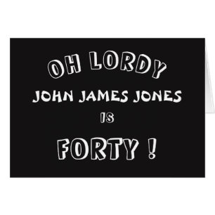 Oh Lordy (name) Is Forty!