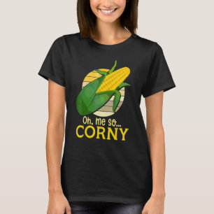 Oh Me So Corny Sweet Corns Maize Food Humour T-Shirt