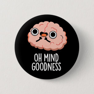 Oh Mind Goodness Funny Brain Pun Dark BG 6 Cm Round Badge