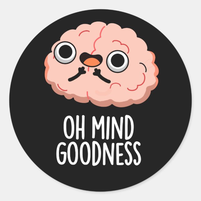 Oh Mind Goodness Funny Brain Pun Dark BG Classic Round Sticker (Front)