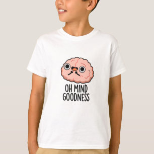 Oh Mind Goodness Funny Brain Pun  T-Shirt