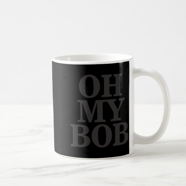 Oh My Bob  Coffee Mug (Right)