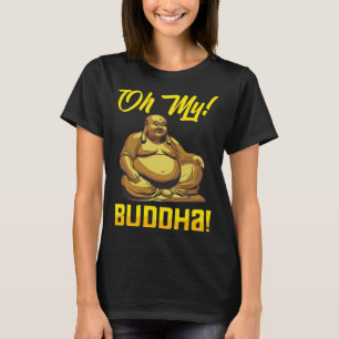 Oh My Buddha Buddhist  Meditation & Mindfulness T-Shirt