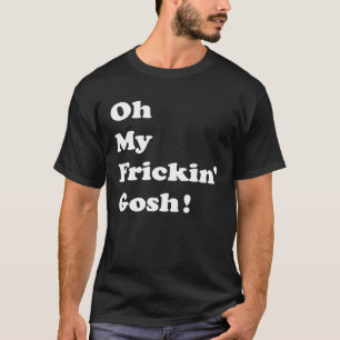 Oh My Frickin Gosh Potty Mouth Substitute Texting T-Shirt
