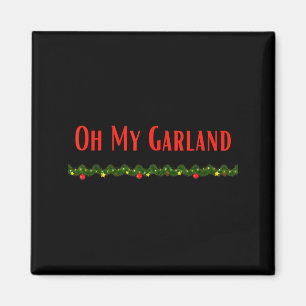 Oh My Garland - Funny Christmas Movie Quotes  Magnet