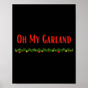 Oh My Garland - Funny Christmas Movie Quotes Poster