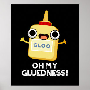 Oh My Gluedness Funny Super Glue Pun Dark BG Poster