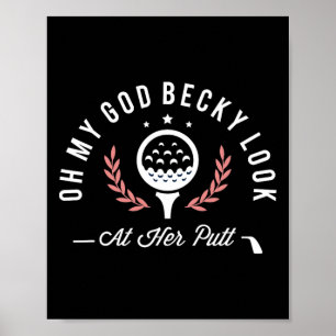 Oh My God Becky Look At Her Putt Funny Golf Golfer Poster