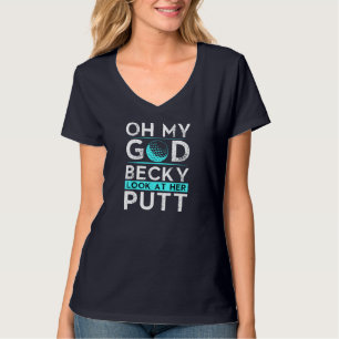 Oh My God Becky Look At Her Putt Funny Golf T-Shirt