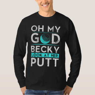 Oh My God Becky Look At Her Putt Funny Golf T-Shirt